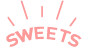 SWEETS
